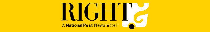 Right? A National Post newsletter