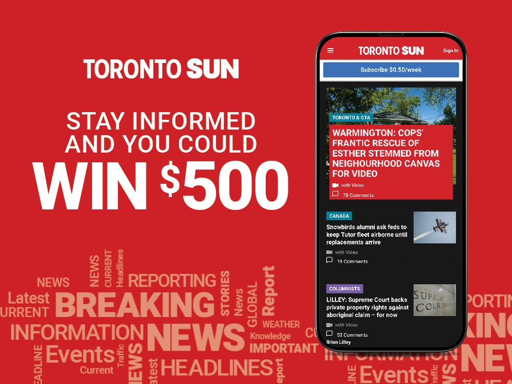 Toronto Sun. Stay Informed and you could win $500